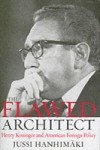 Flawed Architect: Henry Kissinger and American Foreign Policy