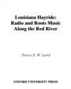Louisiana Hayride: Radio and Roots Music along the Red River