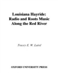 Louisiana Hayride: Radio and Roots Music along the Red River