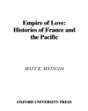 Empire of Love: Histories of France and the Pacific