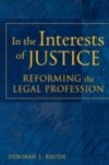 In the Interests of Justice: Reforming the Legal Profession
