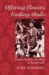 Offering Flowers, Feeding Skulls: Popular Goddess Worship in West Bengal