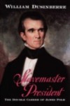 Slavemaster President: The Double Career of James Polk