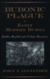 Bubonic Plague in Early Modern Russia: Public Health and Urban Disaster