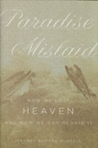 Paradise Mislaid: How We Lost Heaven–and How We Can Regain It