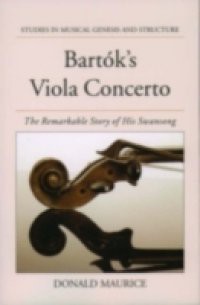 Bartoks Viola Concerto: The Remarkable Story of His Swansong