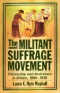 Militant Suffrage Movement: Citizenship and Resistance in Britain, 1860-1930