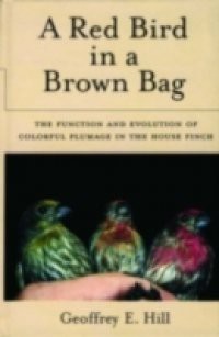 Red Bird in a Brown Bag: The Function and Evolution of Colorful Plumage in the House Finch