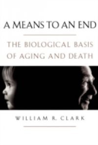 Means to an End: The Biological Basis of Aging and Death