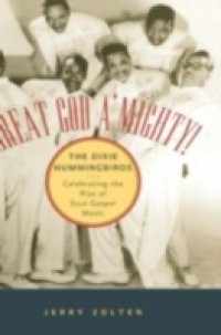 Great God AMighty! The Dixie Hummingbirds: Celebrating the Rise of Soul Gospel Music