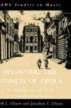 Inventing the Business of Opera: The Impresario and His World in Seventeenth-Century Venice