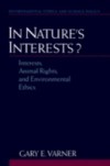 In Nature's Interests?: Interests, Animal Rights, and Environmental Ethics