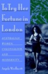 To Try Her Fortune in London: Australian Women, Colonialism, and Modernity
