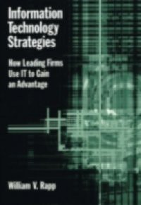 Information Technology Strategies: How Leading Firms Use IT to Gain an Advantage