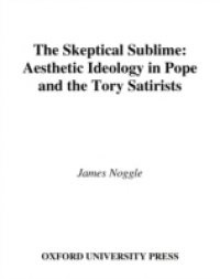 Skeptical Sublime: Aesthetic Ideology in Pope and the Tory Satirists