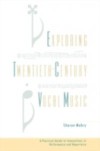 Exploring Twentieth-Century Vocal Music: A Practical Guide to Innovations in Performance and Repertoire