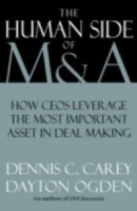 Human Side of M & A: How CEOs Leverage the Most Important Asset in Deal Making