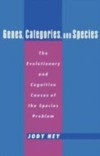 Genes, Categories, and Species: The Evolutionary and Cognitive Cause of the Species Problem