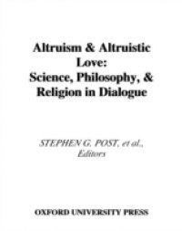 Altruism and Altruistic Love: Science, Philosophy, and Religion in Dialogue