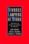 Divorce Lawyers at Work: Varieties of Professionalism in Practice