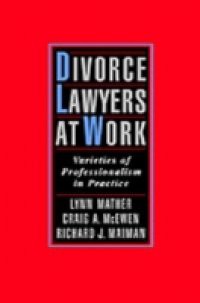 Divorce Lawyers at Work: Varieties of Professionalism in Practice