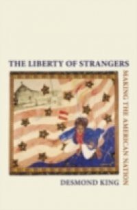 Liberty of Strangers: Making the American Nation