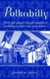Polkabilly: How the Goose Island Ramblers Redefined American Folk Music Includes CD