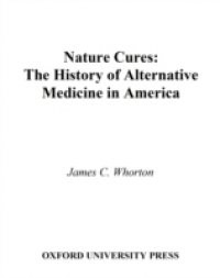 Nature Cures: The History of Alternative Medicine in America