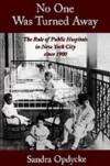No One Was Turned Away: The Role of Public Hospitals in New York City since 1900