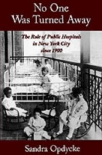 No One Was Turned Away: The Role of Public Hospitals in New York City since 1900