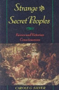 Strange and Secret Peoples: Fairies and Victorian Consciousness