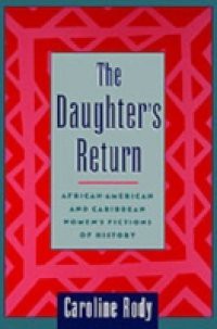 Daughter's Return: African-American and Caribbean Women's Fictions of History