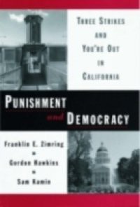 Punishment and Democracy: Three Strikes and Youre Out in California