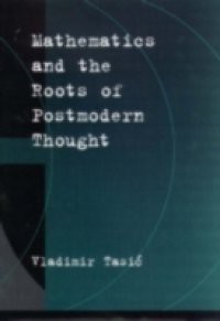 Mathematics and the Roots of Postmodern Thought