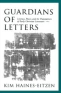 Guardians of Letters: Literacy, Power, and the Transmitters of Early Christian Literature