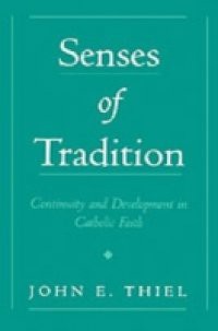 Senses of Tradition: Continuity and Development in Catholic Faith