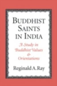 Buddhist Saints in India: A Study in Buddhist Values and Orientations