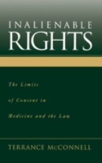 Inalienable Rights: The Limits of Consent in Medicine and the Law