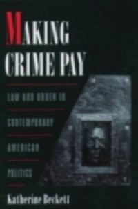 Making Crime Pay: Law and Order in Contemporary American Politics