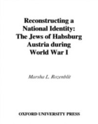 Reconstructing a National Identity: The Jews of Habsburg Austria during World War I