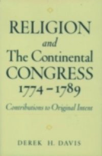 Religion and the Continental Congress, 1774-1789: Contributions to Original Intent