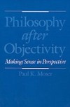 Philosophy after Objectivity: Making Sense in Perspective