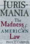 Jurismania: The Madness of American Law