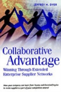 Collaborative Advantage: Winning through Extended Enterprise Supplier Networks