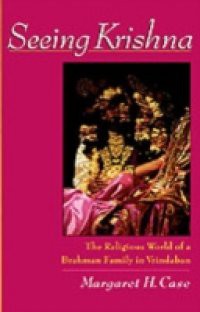 Seeing Krishna: The Religious World of a Brahman Family in Vrindaban