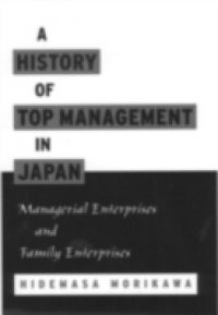 History of Top Management in Japan: Managerial Enterprises and Family Enterprises