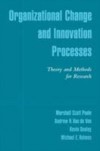 Organizational Change and Innovation Processes: Theory and Methods for Research