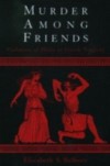 Murder among Friends: Violation of Philia in Greek Tragedy