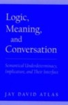 Logic, Meaning, and Conversation: Semantical Underdeterminacy, Implicature, and Their Interface