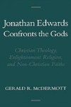 Jonathan Edwards Confronts the Gods: Christian Theology, Enlightenment Religion, and Non-Christian Faiths